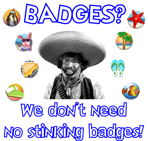 badges-we-dont-need-no-stinking-badges1.png